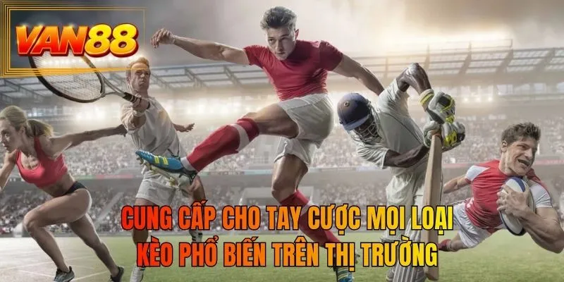 Cung cấp cho tay cược mọi loại kèo phổ biến trên thị trường
