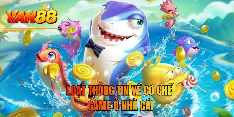 Loạt thông tin về cơ chế game ở nhà cái
