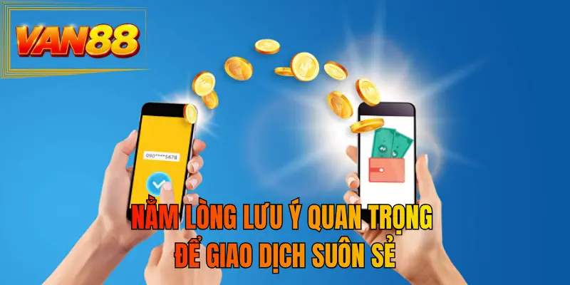 Nằm lòng lưu ý quan trọng để giao dịch suôn sẻ