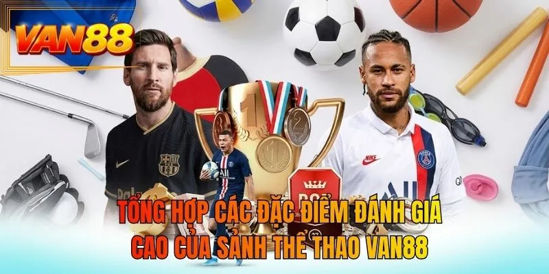 Tổng hợp các đặc điểm đánh giá cao của sảnh thể thao VAN88